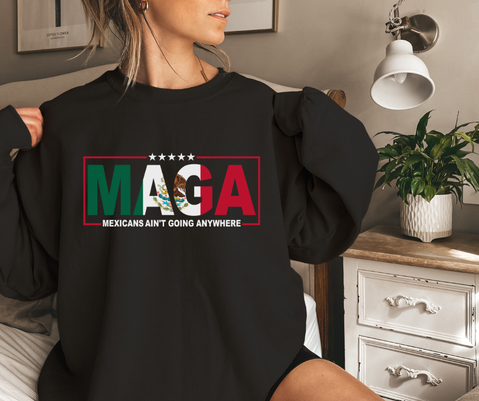 MAGA-Mexicans Ain't Going Nowhere Black Crewneck Sweater (Copy)