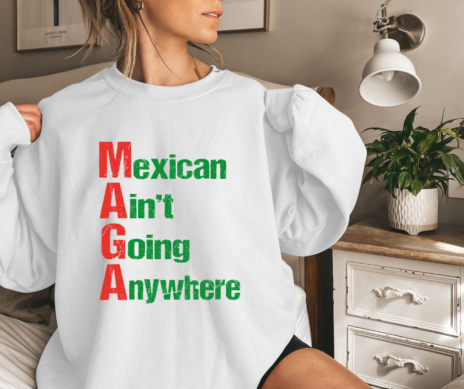 MAGA- Mecican Ain't Going Nowhere 2 White Crewneck Sweater
