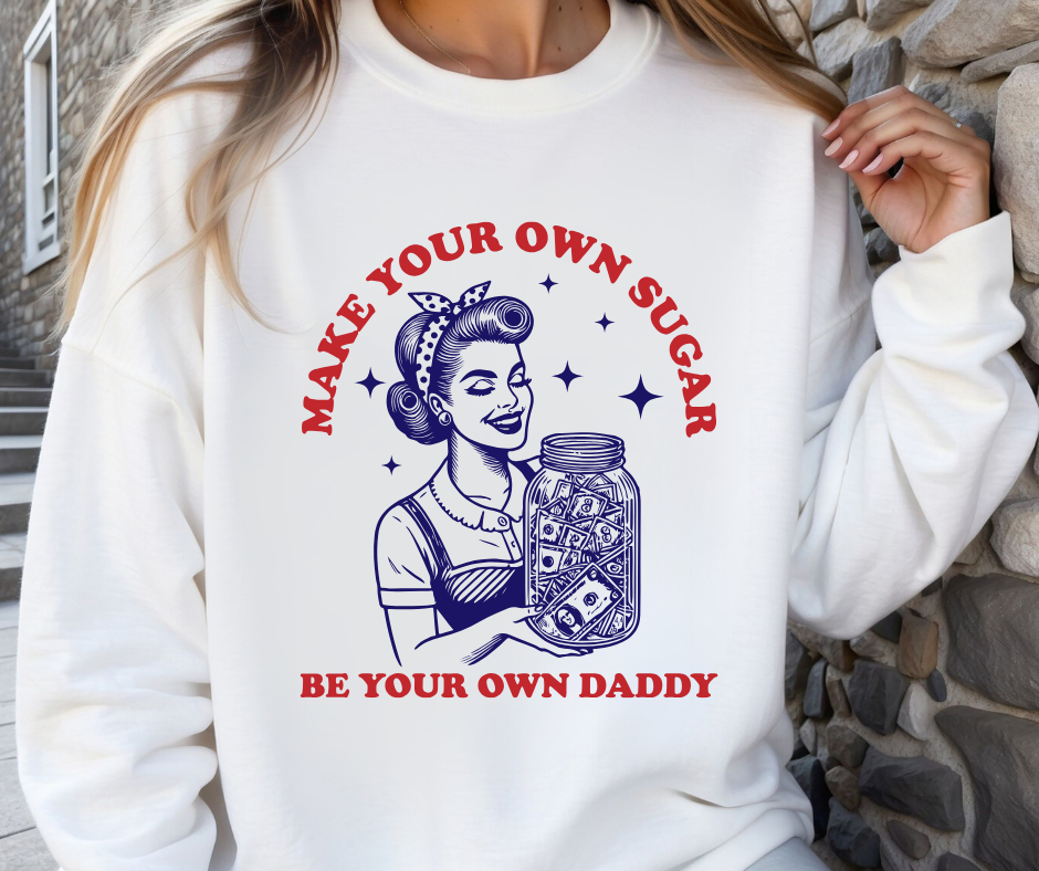 Be Your Own Sugar Daddy Crewneck Sweater